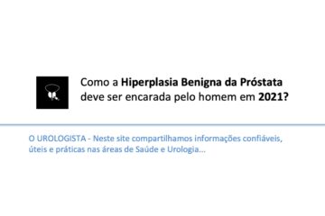 Como a Hiperplasia Benigna da Próstata (HPB) deve ser encarada pelo homem em 2021?