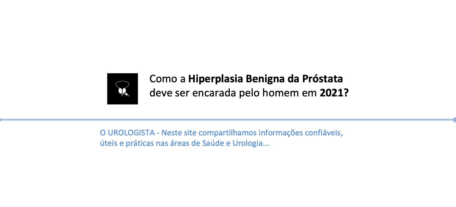 Como a Hiperplasia Benigna da Próstata (HPB) deve ser encarada pelo homem em 2021?
