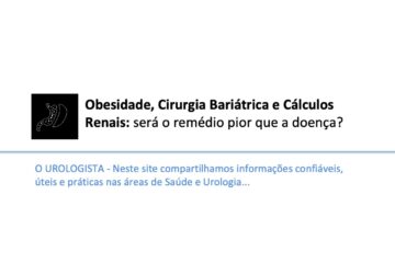 Obesidade, Cirurgia Bariátrica e Cálculos Renais: será o remédio pior que a doença?