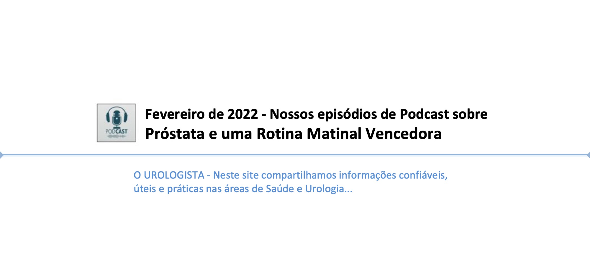 Fevereiro de 2022 - Nossos episódios de Podcast sobre Próstata e uma Rotina Matinal Vencedora