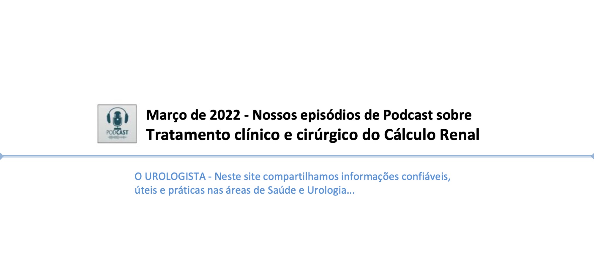 Março de 2022 - Nossos episódios de Podcast sobre Tratamento clínico e cirúrgico do Cálculo Renal