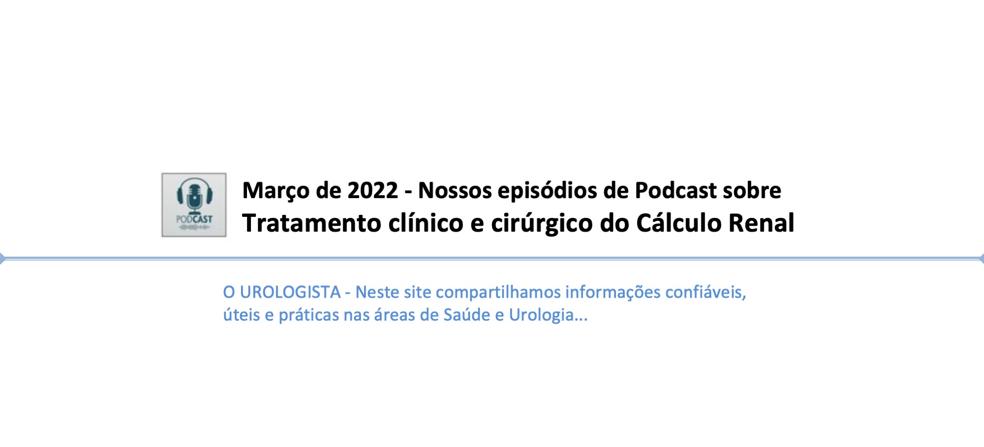 Março de 2022: nossos episódios de Podcast sobre tratamento clínico e cirúrgico do cálculo renal