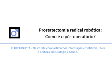 Prostatectomia radical robótica: Como é o pós-operatório?