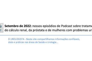 Setembro de 2022: nossos episódios de Podcast sobre tratamento do cálculo renal, da próstata e de mulheres com problemas urinários