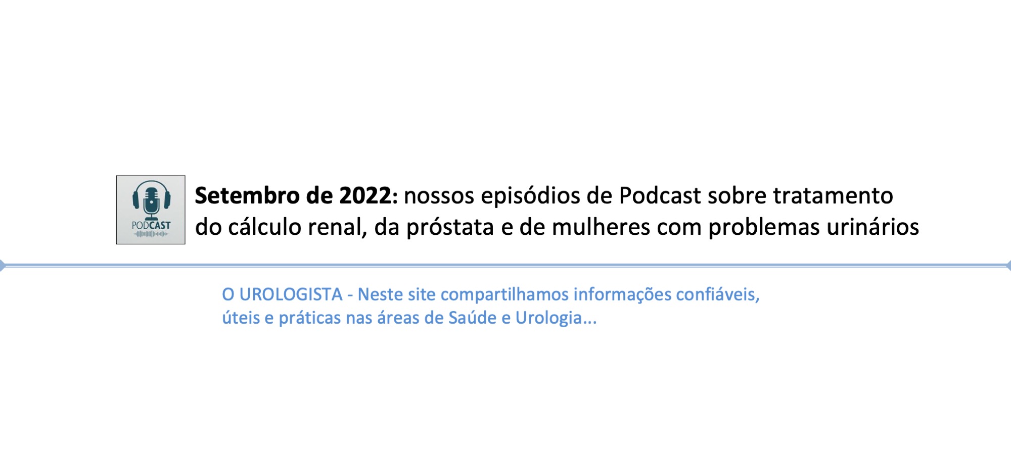 Setembro de 2022: nossos episódios de Podcast sobre tratamento do cálculo renal, da próstata e de mulheres com problemas urinários