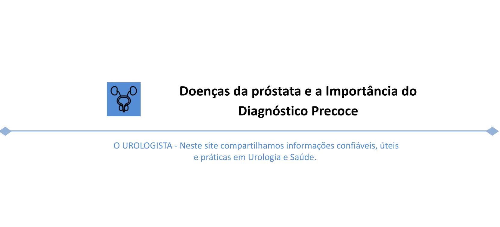 Doenças da próstata e a Importância do Diagnóstico Precoce