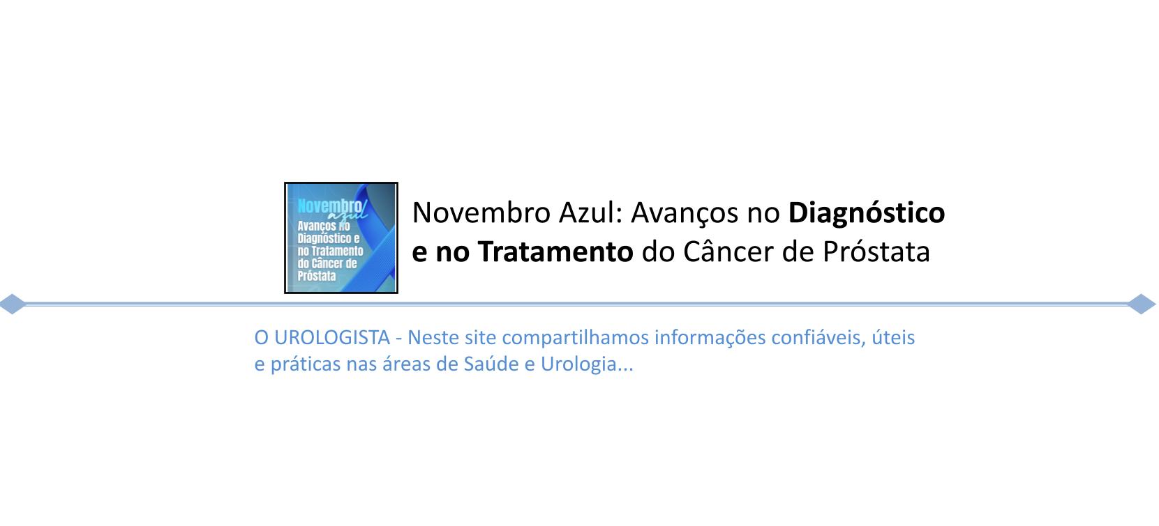 Novembro Azul: avanços na detecção e tratamento do câncer de próstata
